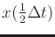 $ x(\frac{1}{2}\Delta t)$