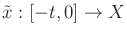$ {\tilde{x}}: [-t,0] \rightarrow X$