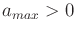 $ a_{max} > 0$