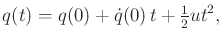 $\displaystyle q(t) = q(0) + {\dot q}(0) \, t + \begin{matrix}\frac{1}{2}\end{matrix} u t^2 ,$