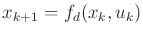 $ x_{k+1}
= f_d(x_k,u_k)$