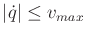 $ \vert{\dot q}\vert \leq
v_{max}$