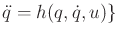 $\displaystyle {\ddot q}= h(q,{\dot q},u)\}$