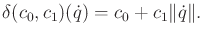 $\displaystyle \delta(c_0,c_1)({\dot q}) = c_0 + c_1 \Vert{\dot q}\Vert .$