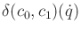 $ \delta(c_0,c_1)({\dot q})$