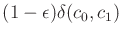 $ (1-\epsilon)\delta(c_0,c_1)$