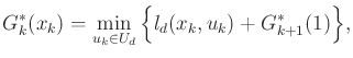 $\displaystyle G^*_k({x_k}) = \min_{{u_k}\in U_d} \Big\{ l_d({x_k},{u_k}) + G^*_{k+1}(\xkp1) \Big\} ,$