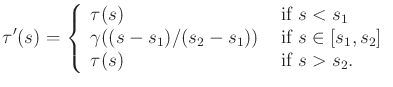 $\displaystyle \tau'(s) = \left\{ \begin{array}{ll} \tau(s) & \mbox{ if $s < s_1...
... if $s \in [s_1,s_2]$} \\ \tau(s) & \mbox{ if $s > s_2$.} \\ \end{array}\right.$