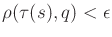 $ \rho(\tau(s),q) < \epsilon$