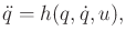 $\displaystyle {\ddot q}= h(q,{\dot q},u) ,$