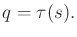 $\displaystyle q = \tau(s).$