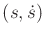 $ (s,{\dot s})$