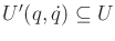 $ U'(q,{\dot q}) \subseteq U$