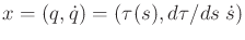 $ x =
(q,{\dot q}) = (\tau(s),d\tau/ds\;{\dot s})$