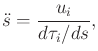 $\displaystyle {\ddot s}= \frac{u_i}{d\tau_i/ds} ,$