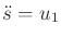 $ {\ddot s}= u_1$