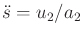 $ {\ddot s}=
u_2/a_2$