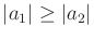 $ \vert a_1\vert \geq \vert a_2\vert$