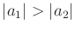 $ \vert a_1\vert > \vert a_2\vert$