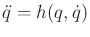 $ {\ddot q}= h(q,{\dot q})$