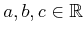 $ a,b,c \in {\mathbb{R}}$