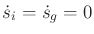 $ {\dot s}_i = {\dot s}_g = 0$