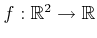 $ f : {\mathbb{R}}^2
\rightarrow {\mathbb{R}}$