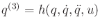 $ q^{(3)} = h(q,{\dot q},{\ddot q},u)$