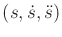 $ (s,{\dot s},{\ddot s})$