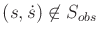 $ (s,{\dot s}) \not \in {S}_{obs}$