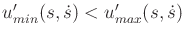 $ u'_{min}(s,{\dot s}) < u'_{max}(s,{\dot s})$