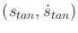 $ (s_{tan},{\dot s}_{tan})$