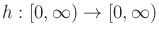 $ h: [0,\infty) \rightarrow [0,\infty)$