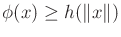 $ \phi(x) \geq h(\Vert x\Vert)$