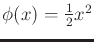 $ \phi(x) = \frac{1}{2} x^2$
