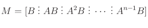 $\displaystyle M = [B \;\vdots\; AB \;\vdots\; A^2 B \;\vdots\; \cdots \;\vdots\; A^{n-1} B]$