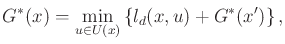 $\displaystyle G^*(x) = \min_{u \in U(x)} \left\{ l_d(x,u) + G^*(x') \right\} ,$