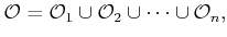 $\displaystyle {\cal O}= {\cal O}_1 \cup {\cal O}_2 \cup \cdots \cup {\cal O}_n ,$