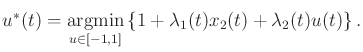 $\displaystyle u^*(t) = \operatornamewithlimits{argmin}_{u \in [-1,1]} \left\{ 1 + \lambda_1(t) x_2(t) + \lambda_2(t) u(t)\right\}.$