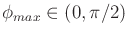 $ \phi_{max} \in (0,\pi/2)$