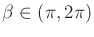 $ \beta \in (\pi,2 \pi)$