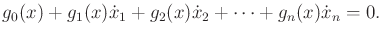 $\displaystyle g_0(x) + g_1(x) {\dot x}_1 + g_2(x) {\dot x}_2 + \cdots + g_n(x) {\dot x}_n = 0 .$