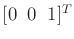 $ [0 \;\; 0 \;\; 1]^T$