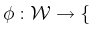 $ \phi : {\cal W}\rightarrow \{$