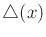 $ {\triangle}(x)$