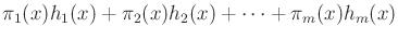 $\displaystyle \pi _1(x) h_1(x) + \pi _2(x) h_2(x) + \cdots + \pi _m(x) h_m(x)$