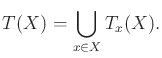 $\displaystyle T(X) = \bigcup_{x \in X} T_x(X) .$