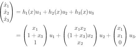 \begin{displaymath}\begin{split}\begin{pmatrix}{\dot x}_1 \\ {\dot x}_2 \\ {\dot...
...egin{pmatrix}x_1 \\ x_1 \\ 0 \\ \end{pmatrix} u_3 . \end{split}\end{displaymath}