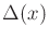 $ \Delta(x)$