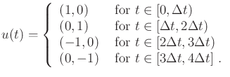 $\displaystyle u(t) = \left\{ \begin{array}{ll} (1,0) & \mbox{ for $t \in [0,\De...
... (0,-1) & \mbox{ for $t \in [3 \Delta t,4 \Delta t]$\ } . \\ \end{array}\right.$
